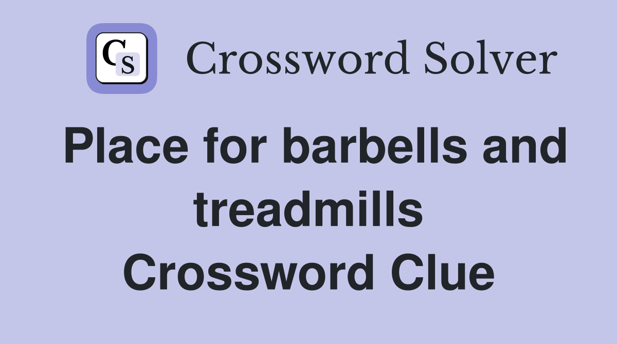 Place for barbells and treadmills Crossword Clue