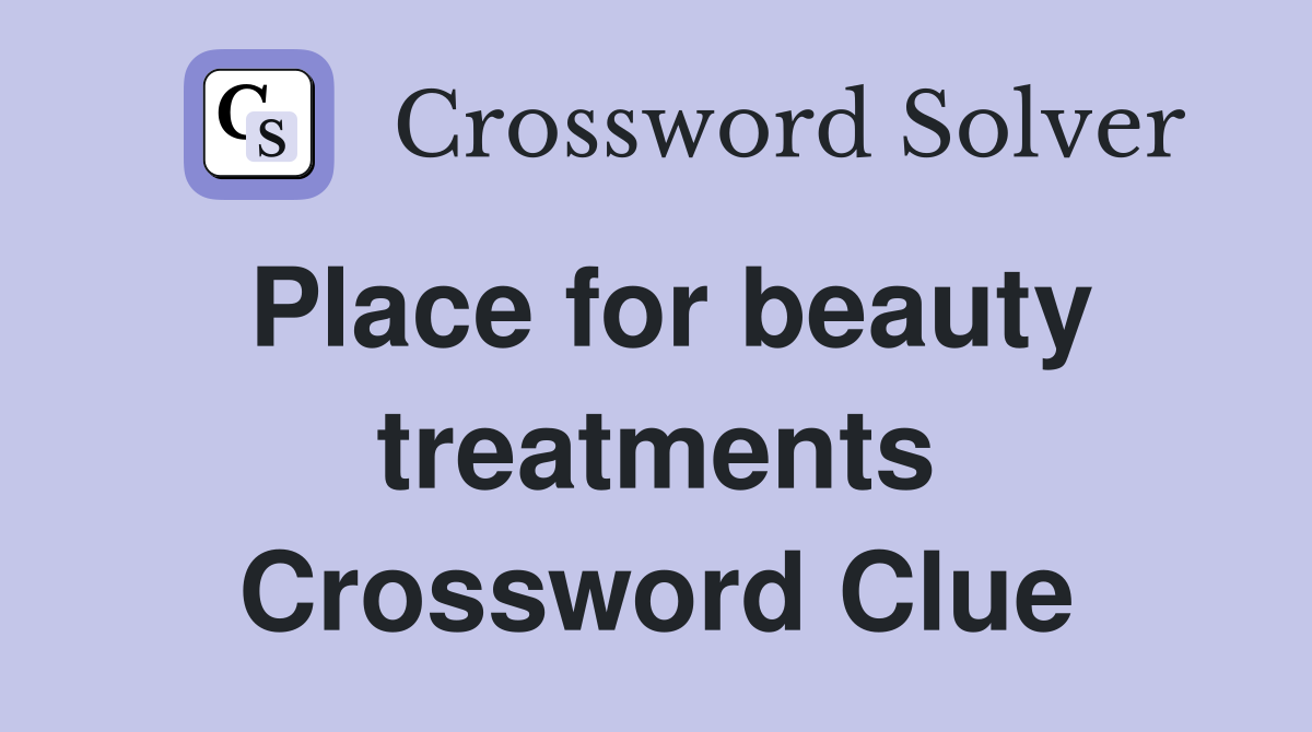 Place for beauty treatments Crossword Clue