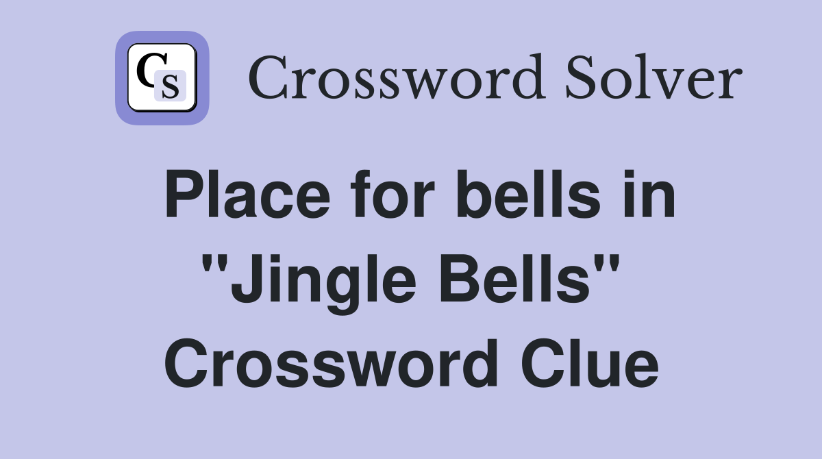 Place for bells in "Jingle Bells" Crossword Clue
