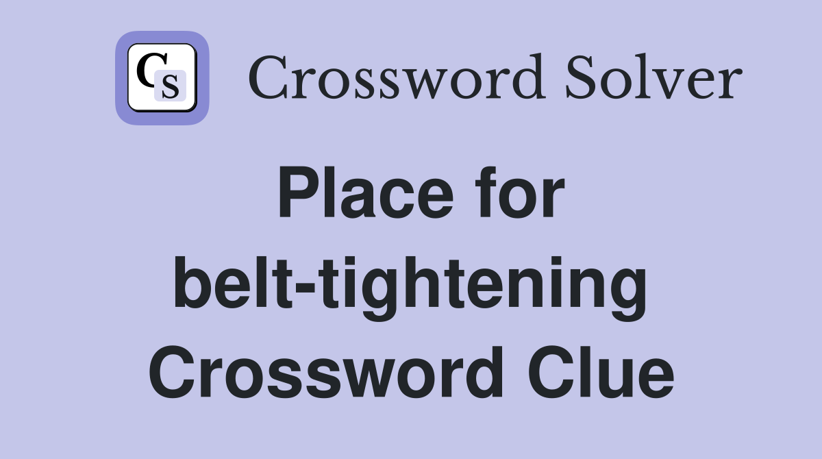 Place for belt-tightening Crossword Clue