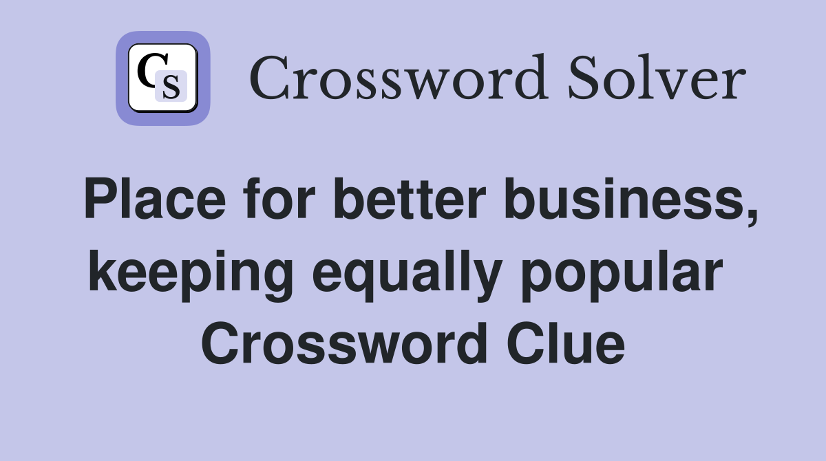 Place for better business, keeping equally popular  Crossword Clue