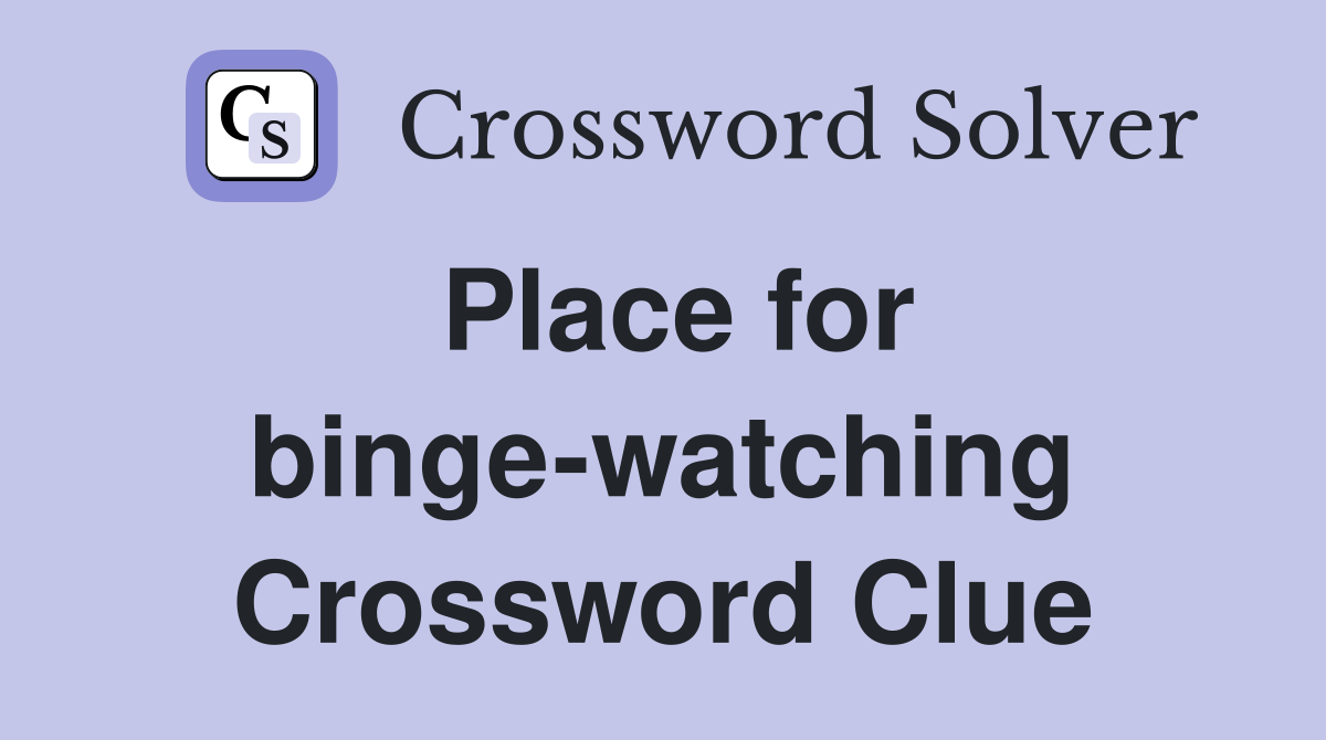 Place for binge-watching Crossword Clue