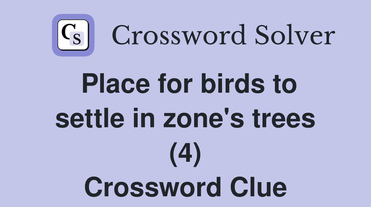 Place for birds to settle in zone's trees (4) Crossword Clue