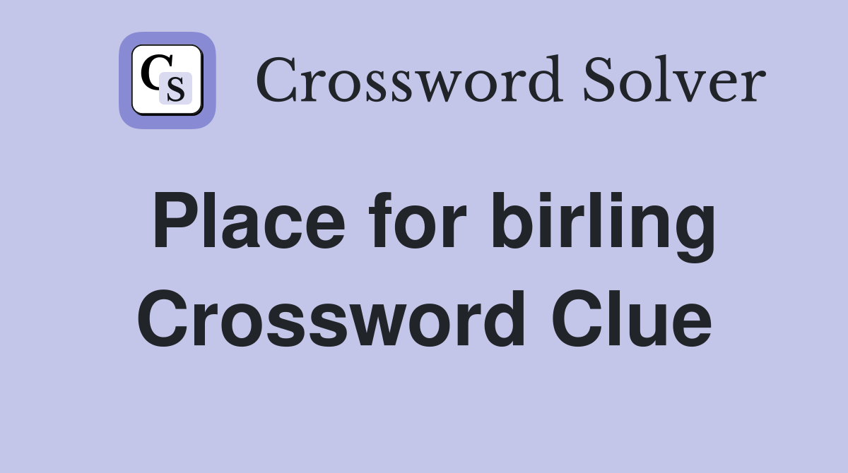 Place for birling Crossword Clue