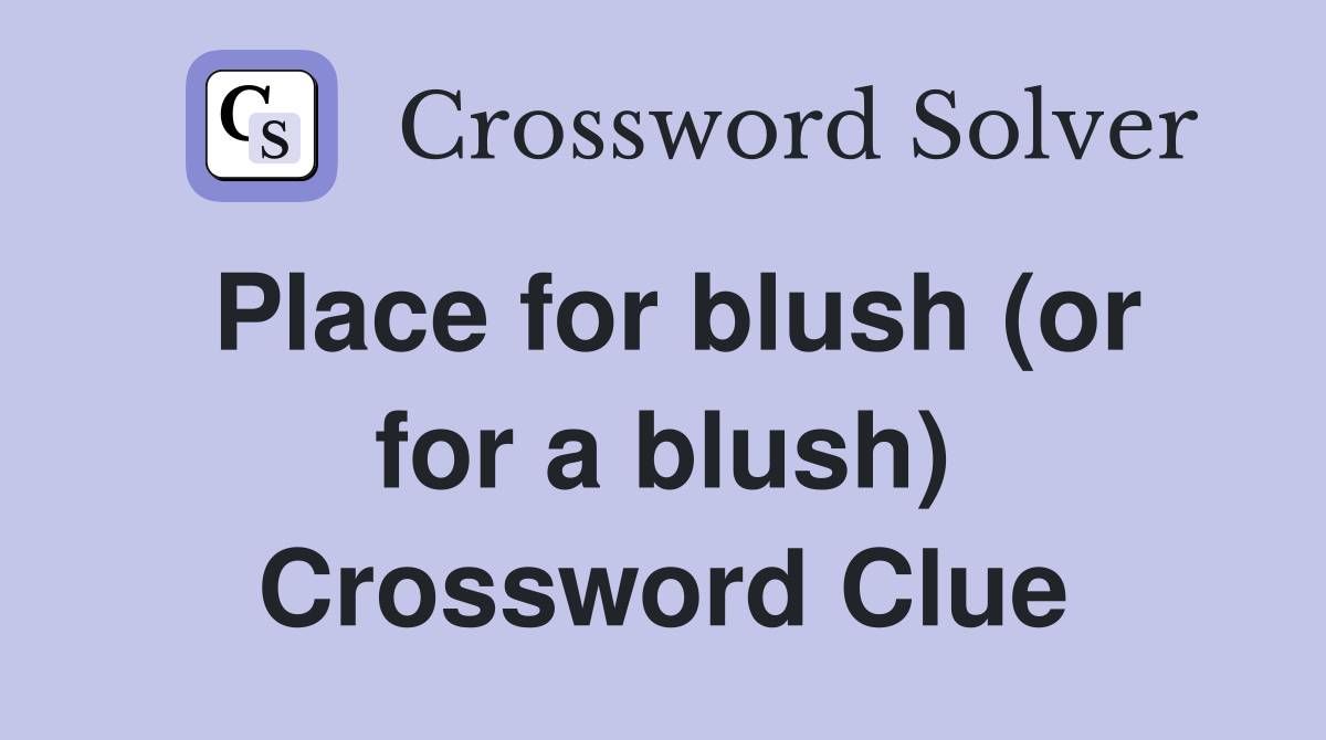 Place for blush (or for a blush) Crossword Clue