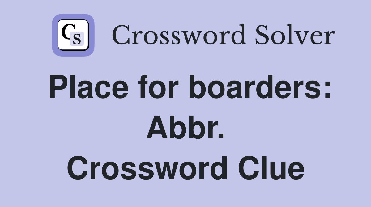 Place for boarders: Abbr. Crossword Clue