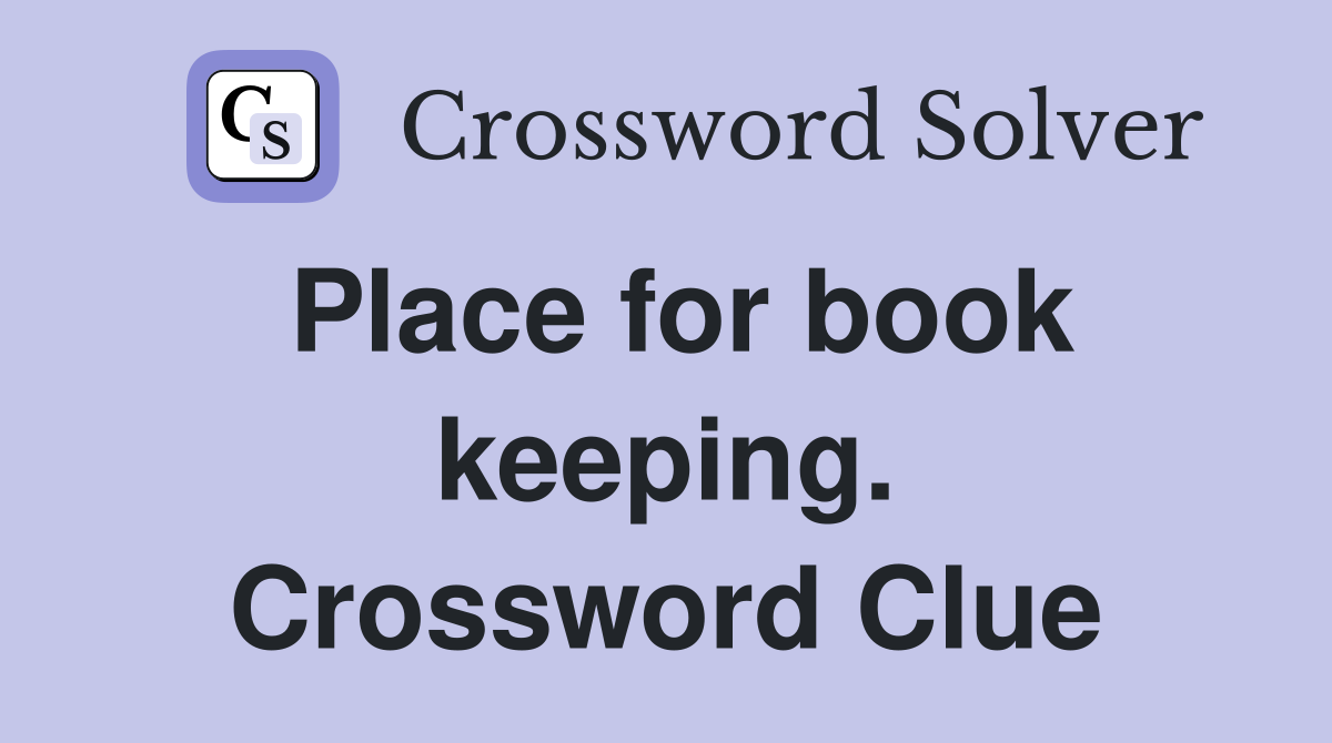 Place for book keeping. Crossword Clue