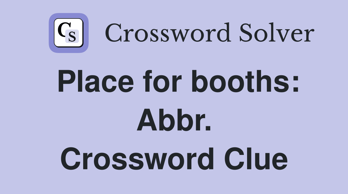 Place for booths: Abbr. Crossword Clue
