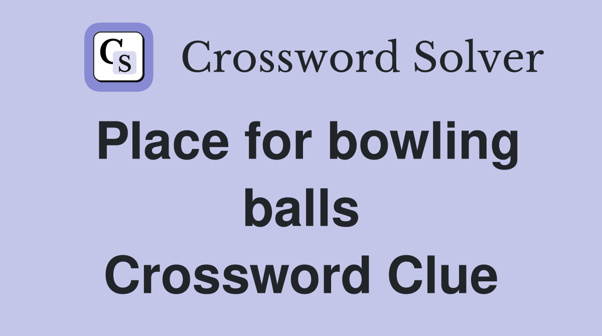 Place for bowling balls Crossword Clue