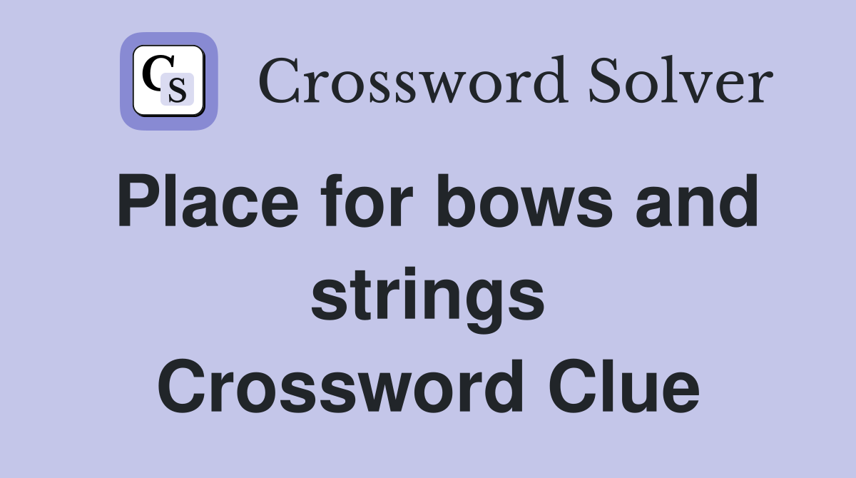 Place for bows and strings Crossword Clue