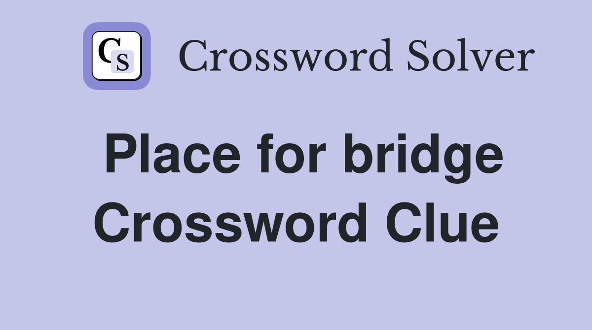 Place for bridge Crossword Clue