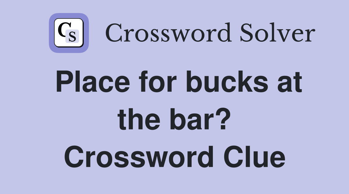 Place for bucks at the bar? Crossword Clue