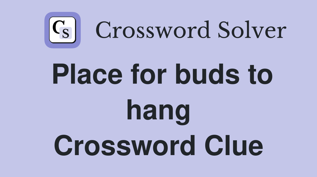 Place for buds to hang Crossword Clue