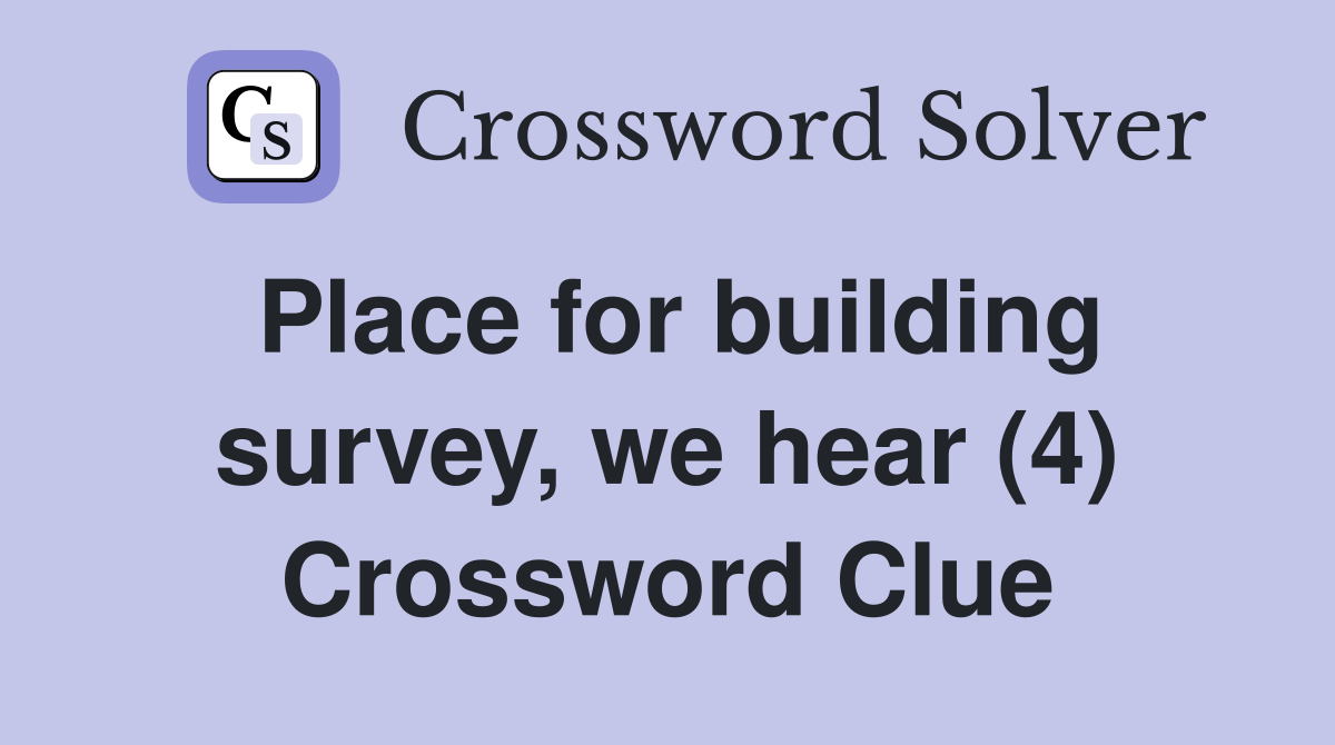 Place for building survey, we hear (4) Crossword Clue