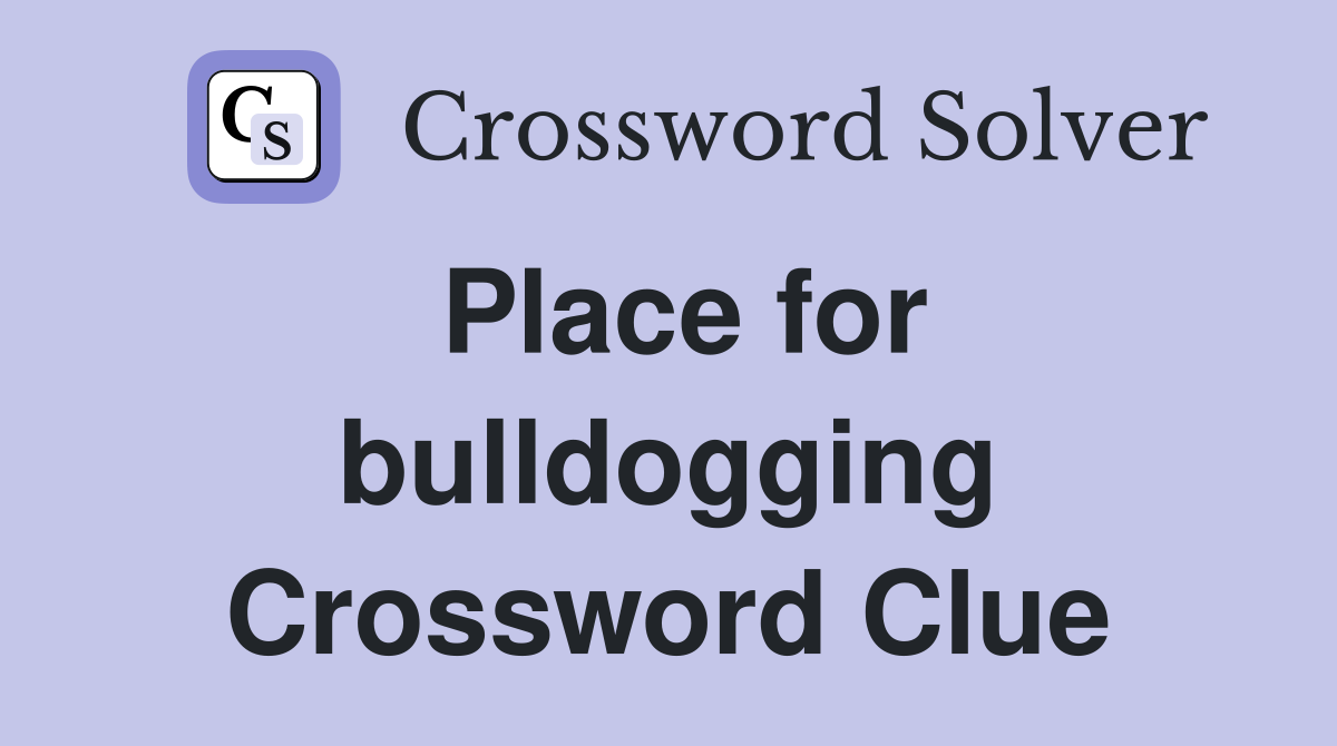 Place for bulldogging Crossword Clue