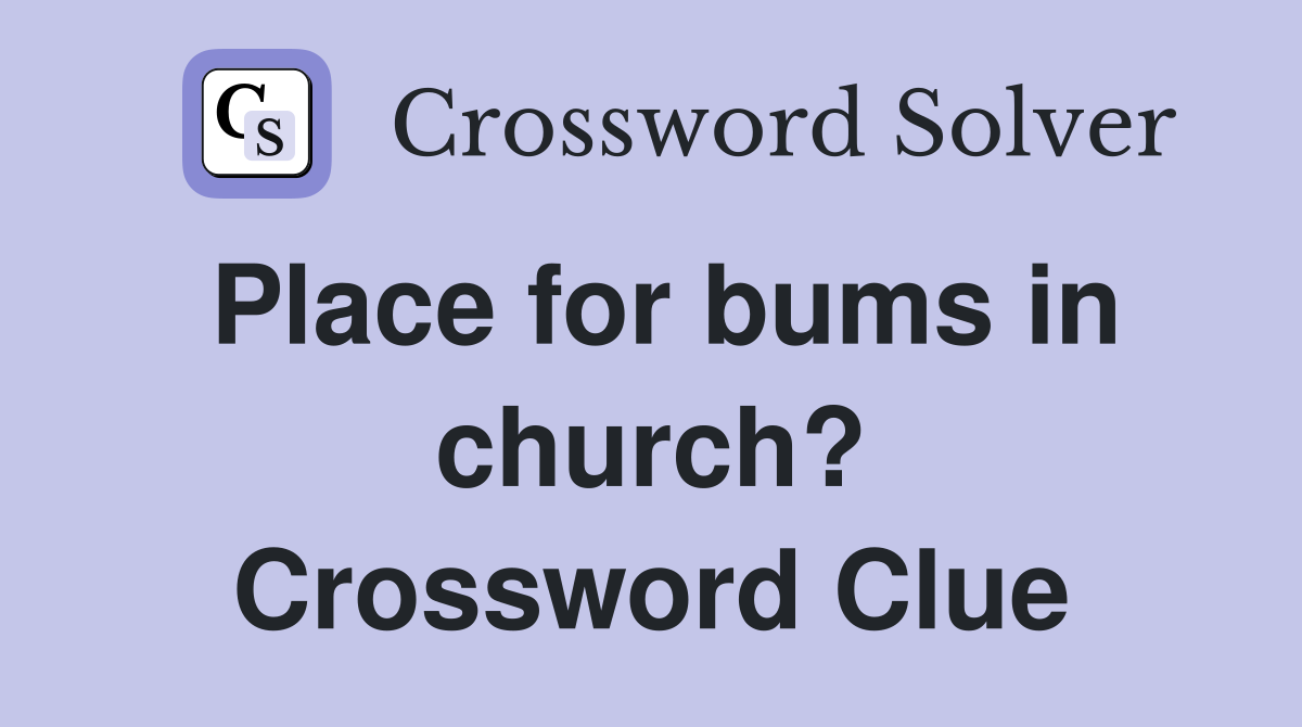 Place for bums in church? Crossword Clue