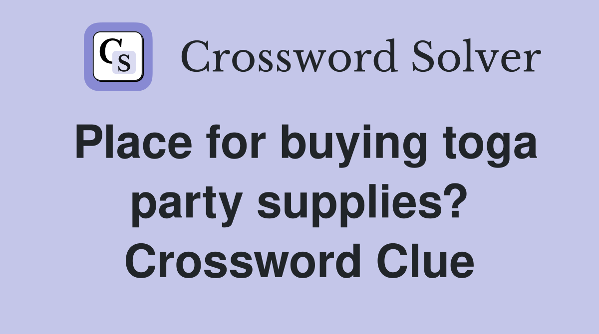 Place for buying toga party supplies? Crossword Clue