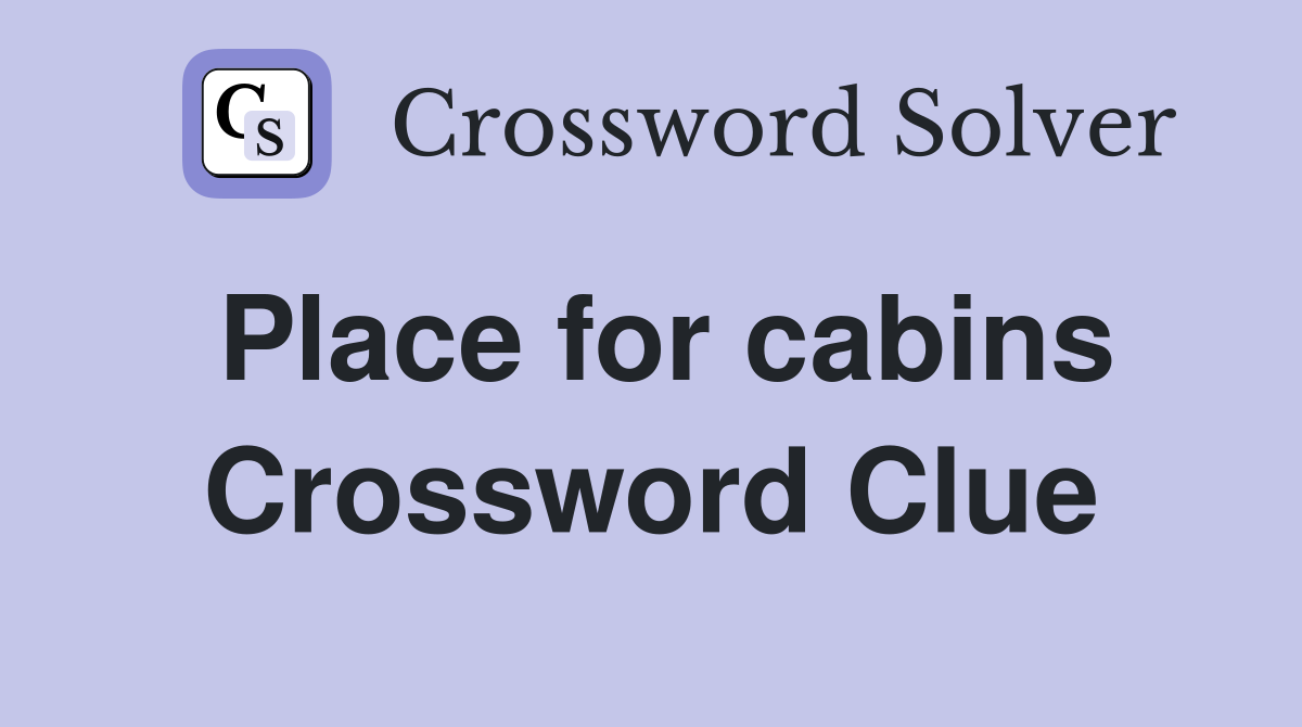 Place for cabins Crossword Clue