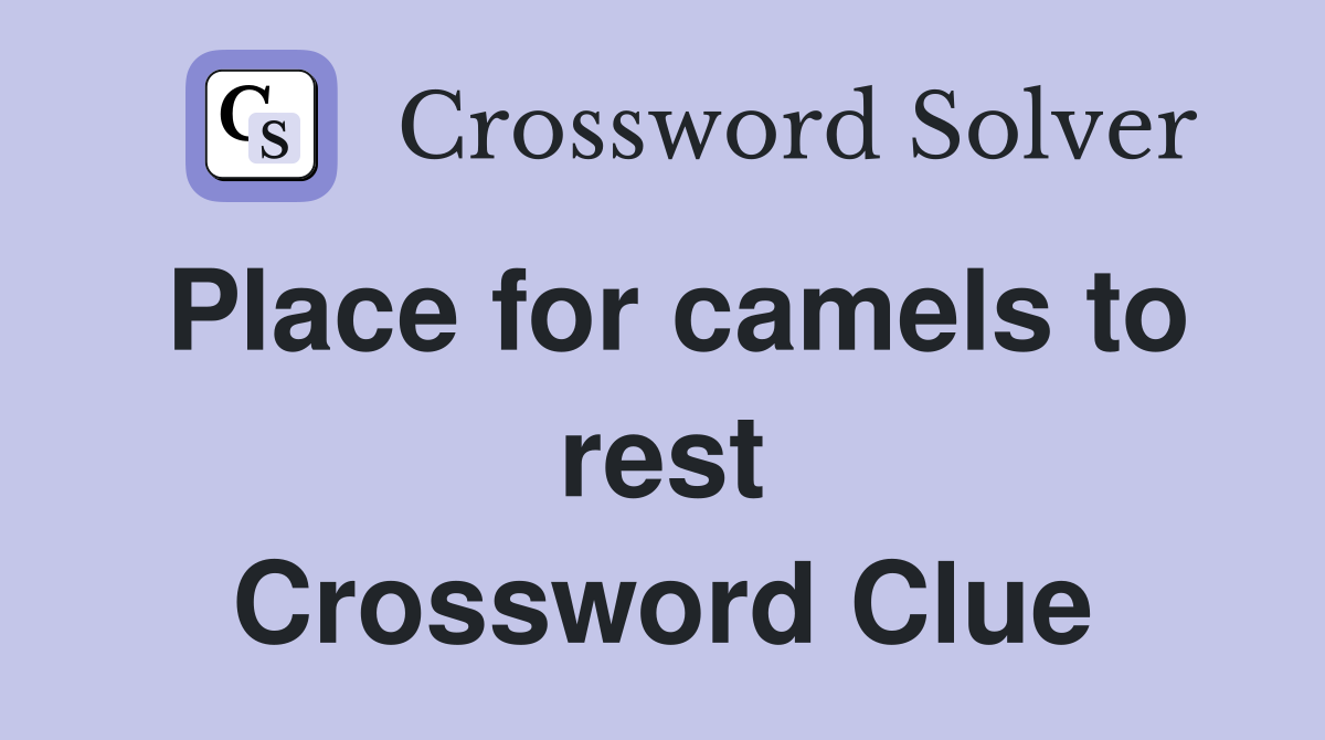 Place for camels to rest Crossword Clue