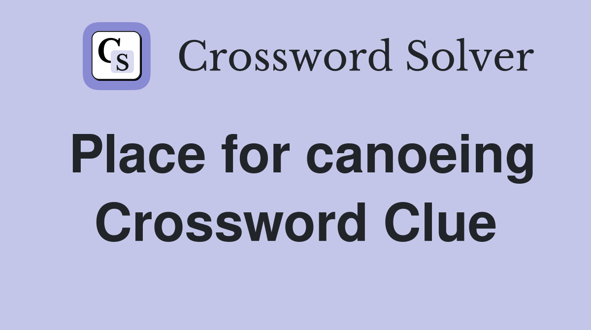 Place for canoeing Crossword Clue