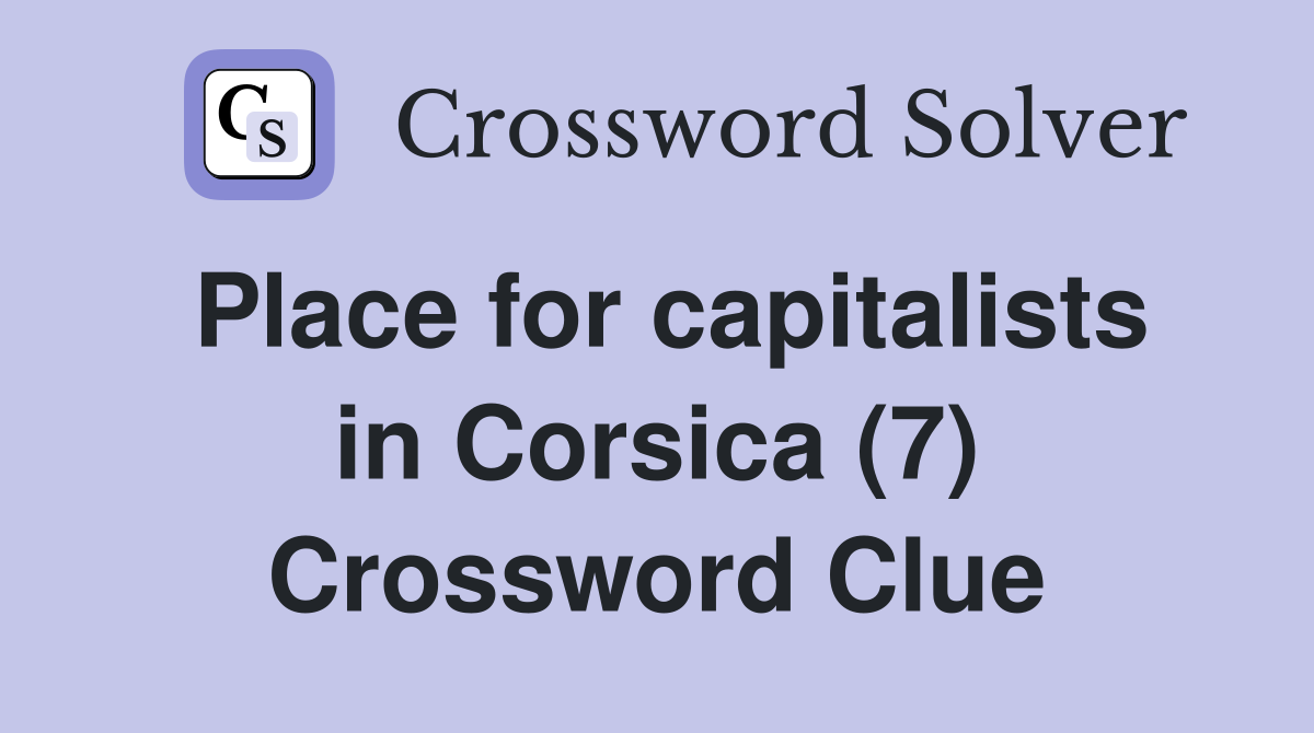 Place for capitalists in Corsica (7) Crossword Clue