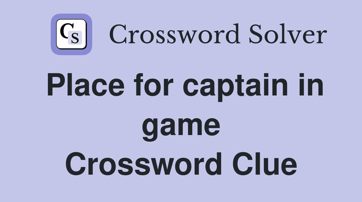 Place for captain in game Crossword Clue
