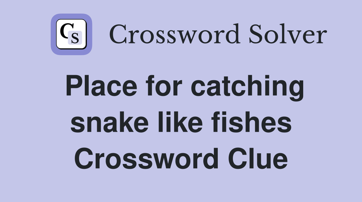 Place for catching snake like fishes Crossword Clue