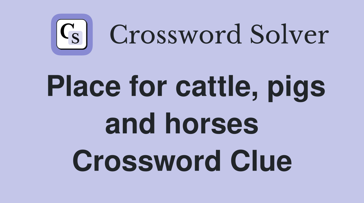 Place for cattle, pigs and horses Crossword Clue