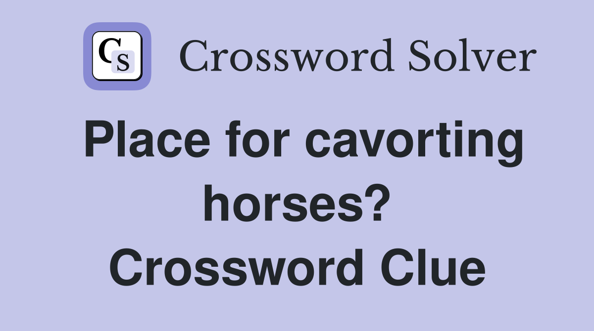 Place for cavorting horses? Crossword Clue
