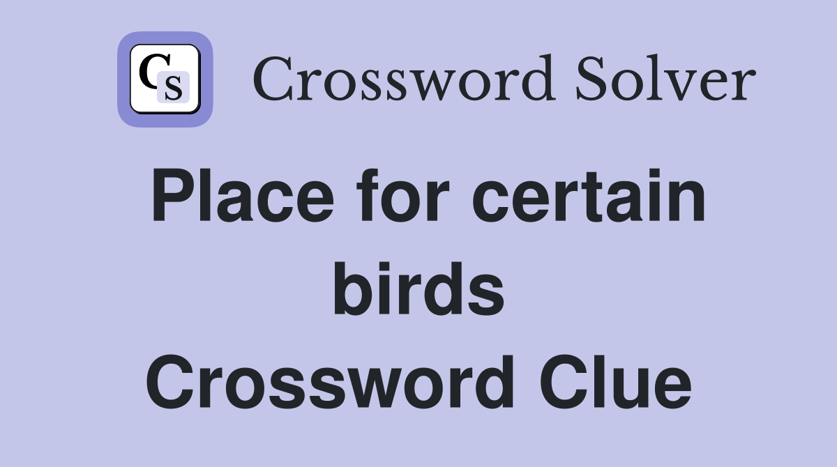 Place for certain birds Crossword Clue