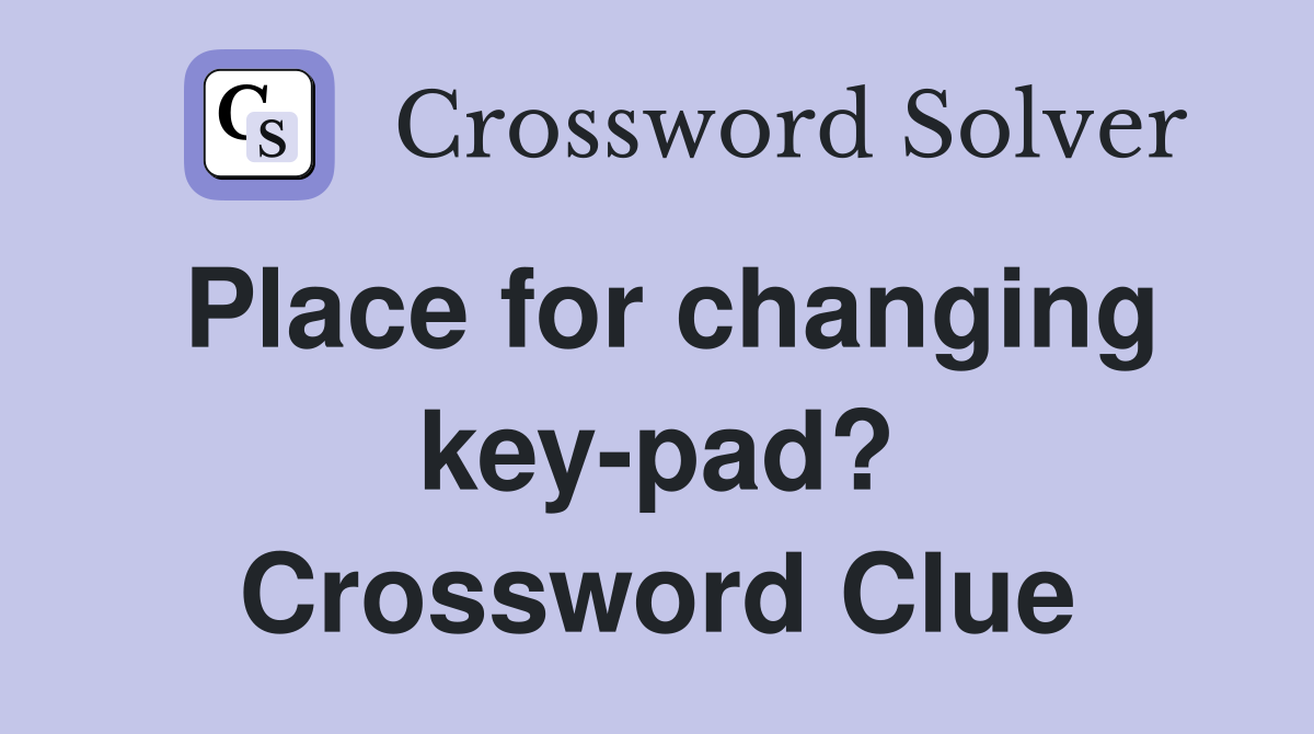Place for changing key-pad? Crossword Clue