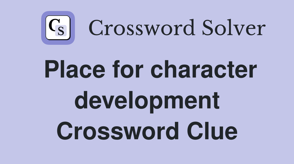 Place for character development Crossword Clue