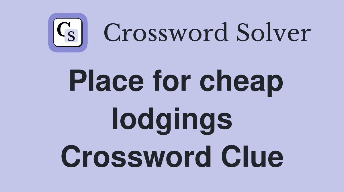Place for cheap lodgings Crossword Clue