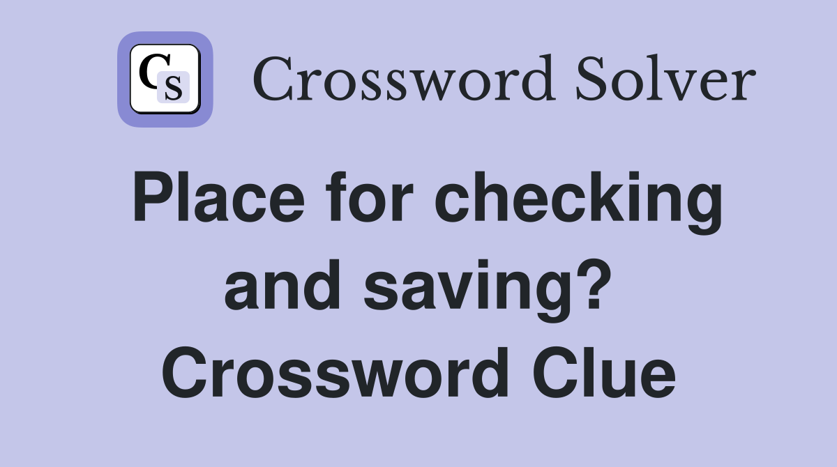 Place for checking and saving? Crossword Clue