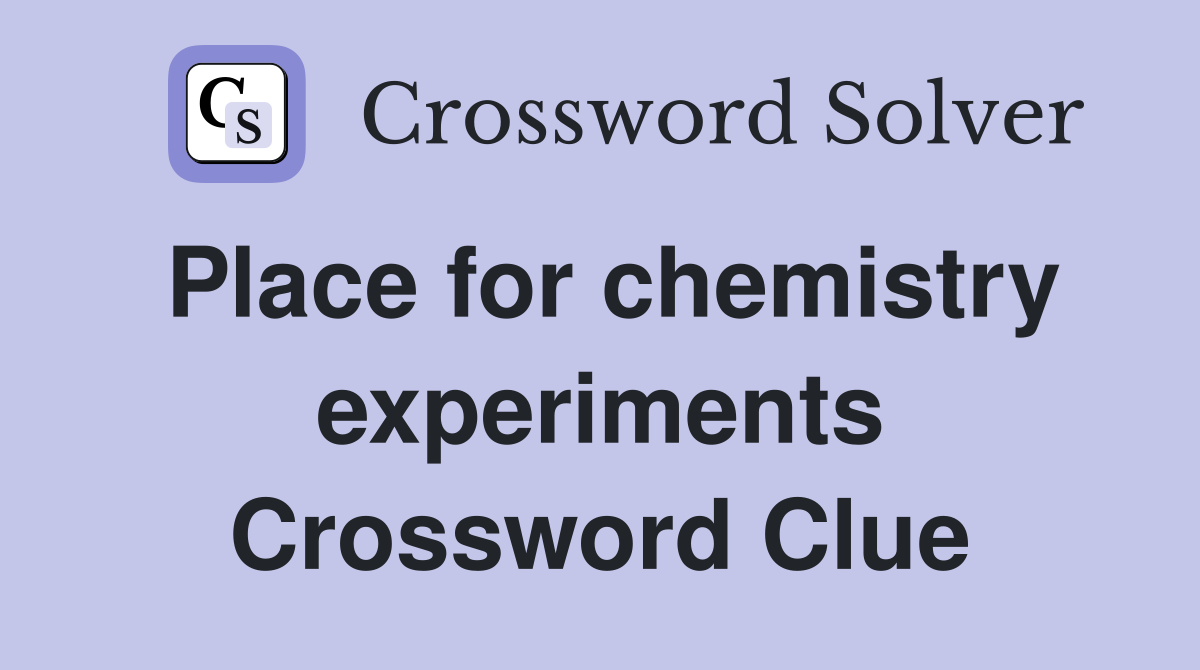 Place for chemistry experiments Crossword Clue