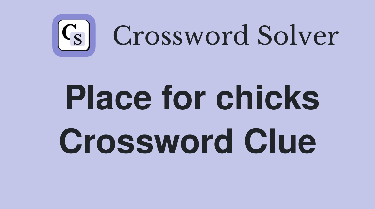 Place for chicks Crossword Clue