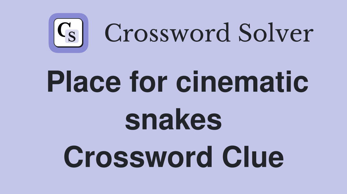 Place for cinematic snakes Crossword Clue