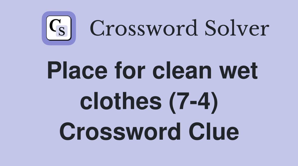 Place for clean wet clothes (7-4) Crossword Clue