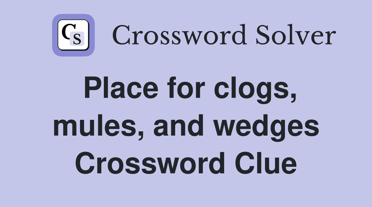 Place for clogs, mules, and wedges Crossword Clue