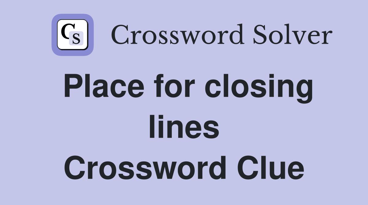 Place for closing lines Crossword Clue