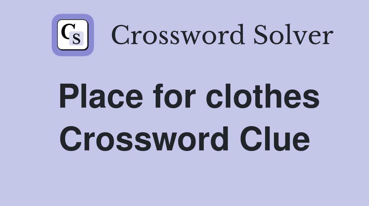Place for clothes Crossword Clue
