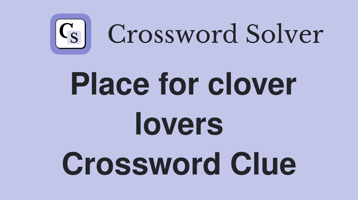 Place for clover lovers Crossword Clue