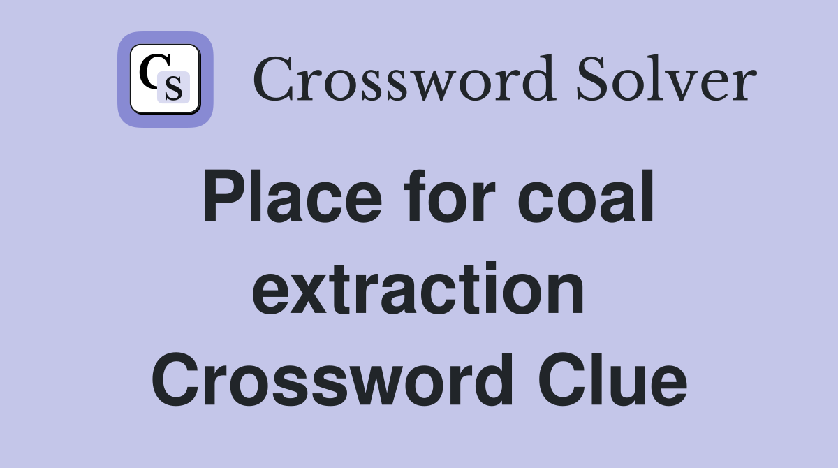 Place for coal extraction Crossword Clue