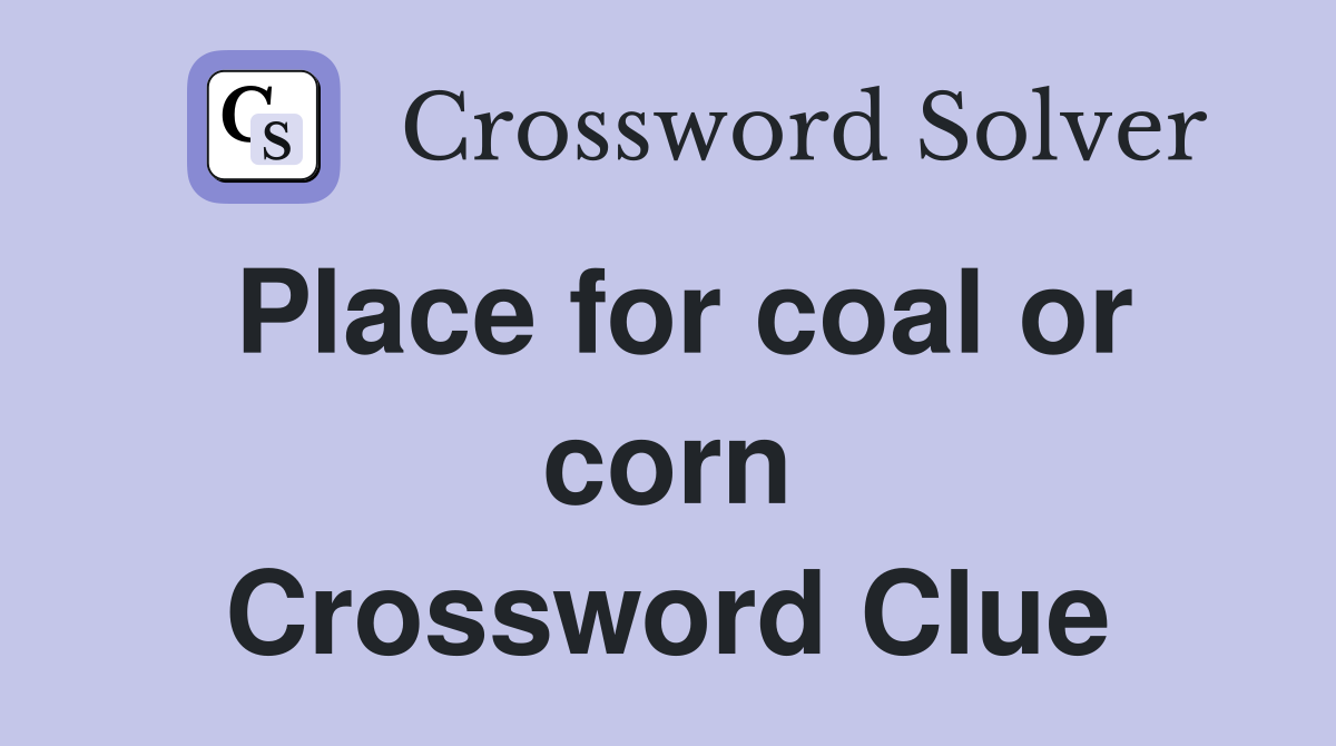 Place for coal or corn Crossword Clue