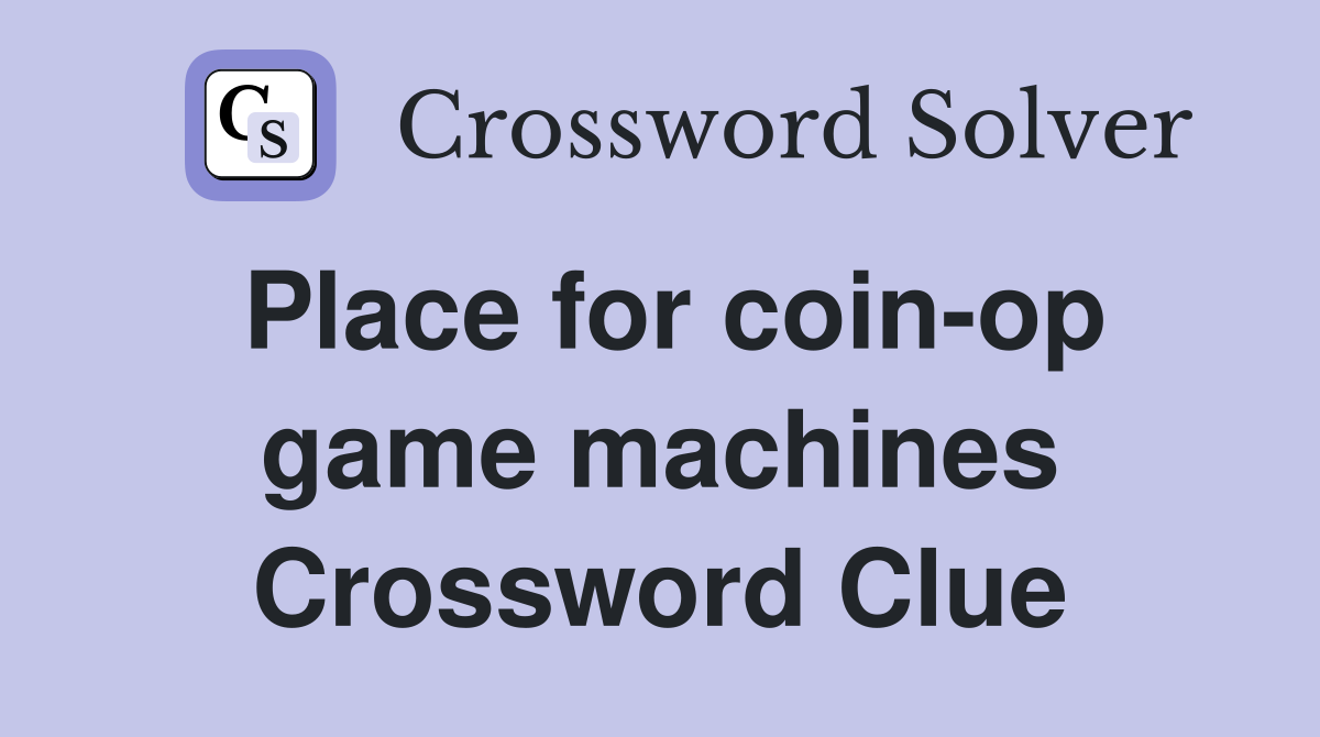 Place for coin-op game machines Crossword Clue