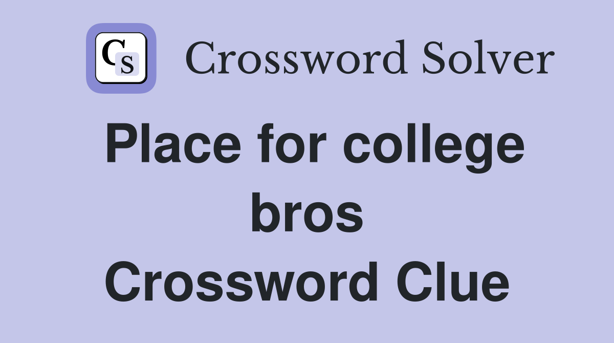 Place for college bros Crossword Clue