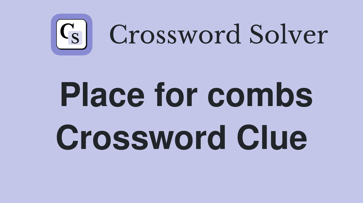 Place for combs Crossword Clue