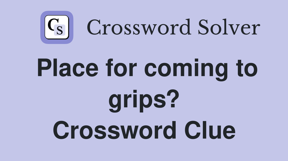 Place for coming to grips? Crossword Clue