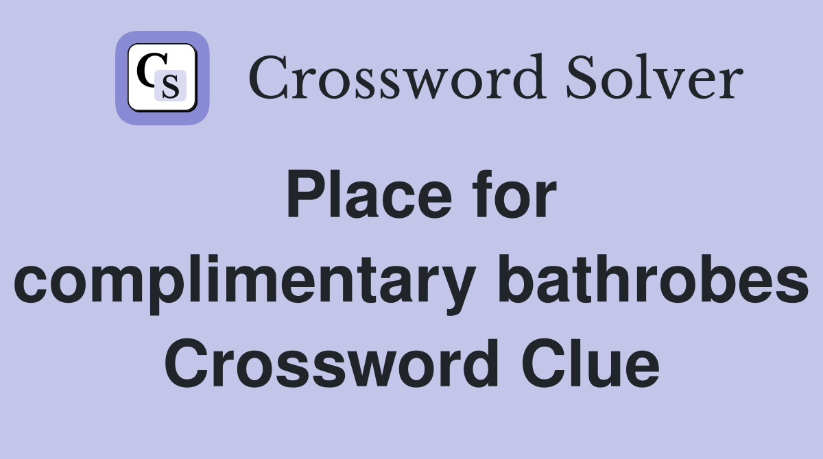Place for complimentary bathrobes Crossword Clue