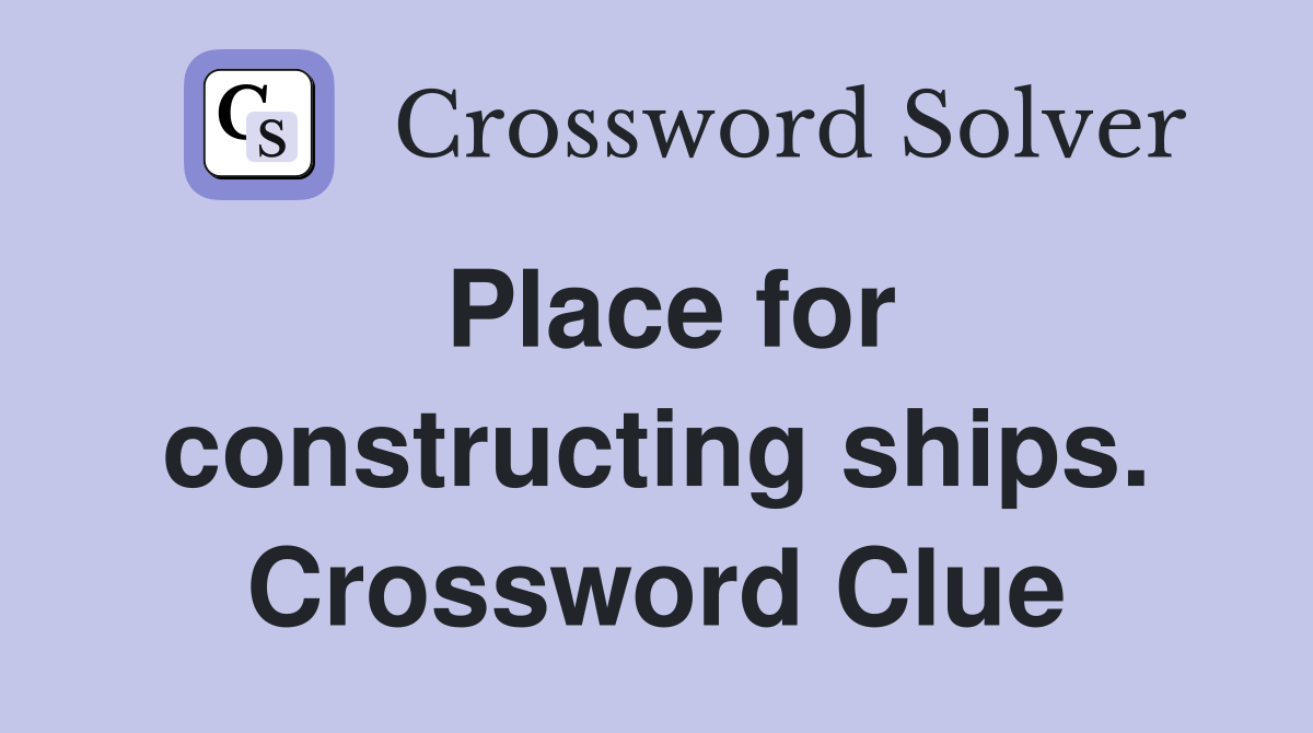 Place for constructing ships. Crossword Clue